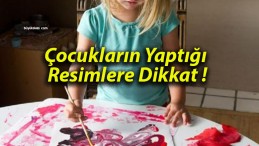 Çocukların Yaptığı Resimlere Dikkat !