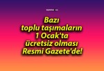 Bazı toplu taşımaların 1 Ocak’ta ücretsiz olması Resmi Gazete’de!