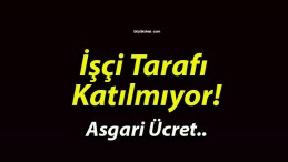 İşçi Tarafı Katılmıyor!