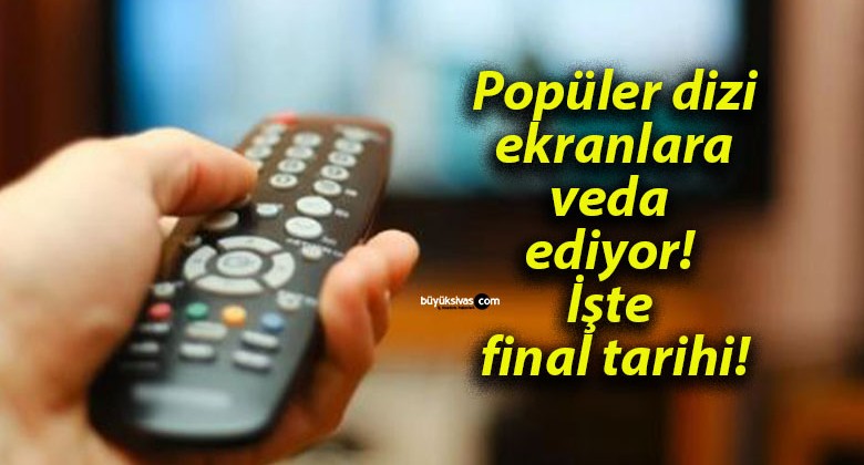 Popüler dizi ekranlara veda ediyor! İşte final tarihi!