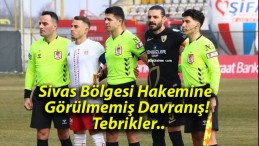 Sivas Bölgesi Hakemine Görülmemiş Davranış! Tebrikler..