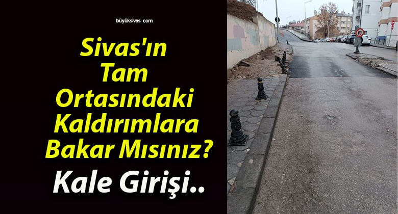 Sivas’ın Tam Ortasındaki Kaldırımlara Bakar Mısınız?