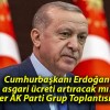 Cumhurbaşkanı Erdoğan asgari ücreti artıracak mı? Gözler AK Parti Grup Toplantısı’nda…