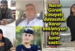 Narin Güran cinayeti davasında karar bekleniyor! İşte karar saati..