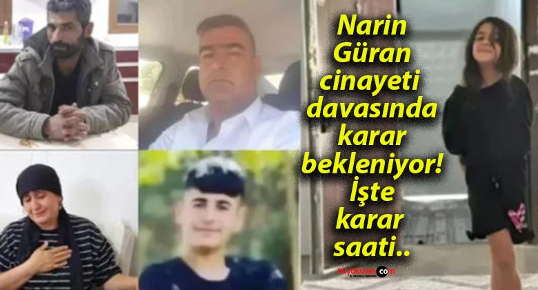 Narin Güran cinayeti davasında karar bekleniyor! İşte karar saati..