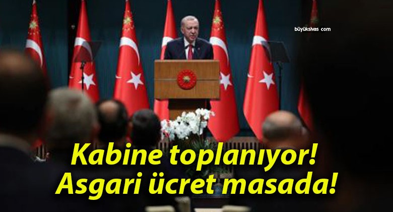 Kabine toplanıyor! Asgari ücret masada!