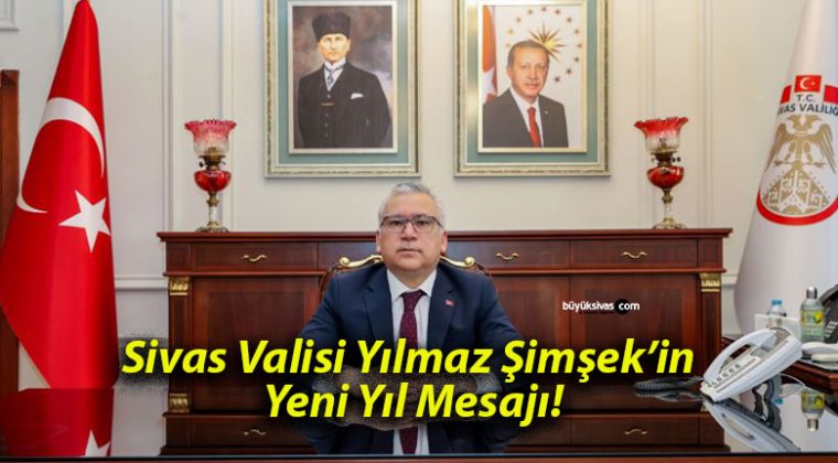 Sivas Valisi Yılmaz Şimşek’in Yeni Yıl Mesajı!