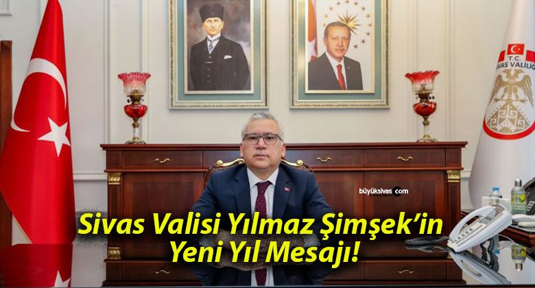 Sivas Valisi Yılmaz Şimşek’in Yeni Yıl Mesajı!