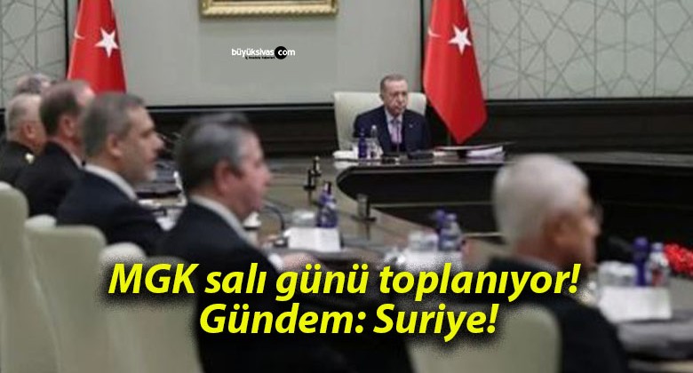 MGK salı günü toplanıyor! Gündem: Suriye!