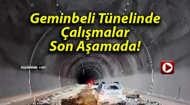 Geminbeli Tünelinde Çalışmalar Son Aşamada!