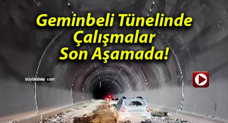 Geminbeli Tünelinde Çalışmalar Son Aşamada!