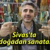 Sivas’ta doğadan sanata!