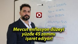 Mevcut enflasyon düzeyi yüzde 45 zammı işaret ediyor!