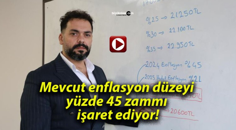 Mevcut enflasyon düzeyi yüzde 45 zammı işaret ediyor!