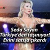 Seda Sayan Türkiye’den taşınıyor! Evini satışa çıkardı