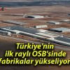 Türkiye’nin ilk raylı OSB’sinde fabrikalar yükseliyor!