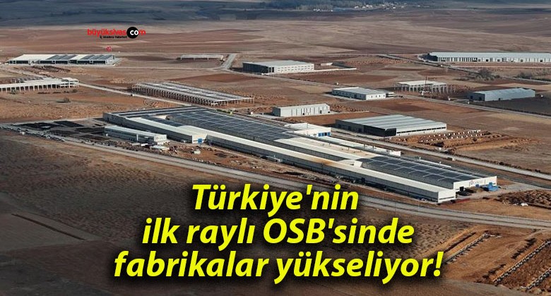 Türkiye’nin ilk raylı OSB’sinde fabrikalar yükseliyor!