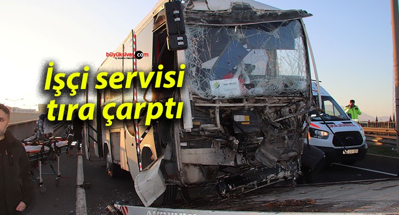 İşçi servisi tıra çarptı