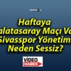 Haftaya Galatasaray Maçı Var! Sivasspor Yönetimi Neden Sessiz?