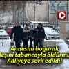 Annesini boğarak kardeşini tabancayla öldürmüştü! Adliyeye sevk edildi!