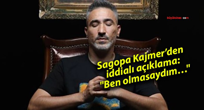 Sagopa Kajmer’den iddialı açıklama: “Ben olmasaydım…”