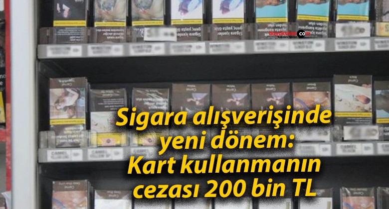 Sigara alışverişinde yeni dönem: Kart kullanmanın cezası 200 bin TL