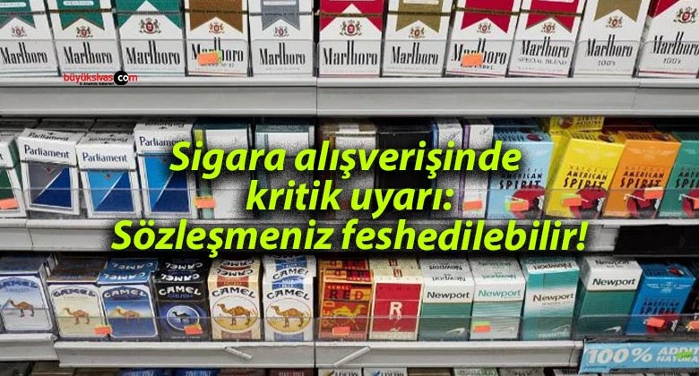 Sigara alışverişinde kritik uyarı: Sözleşmeniz feshedilebilir!