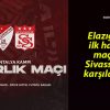 Elazığspor ilk hazırlık maçında Sivasspor ile karşılaşacak!