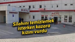 Silahını temizlemek isterken kazara kızını vurdu