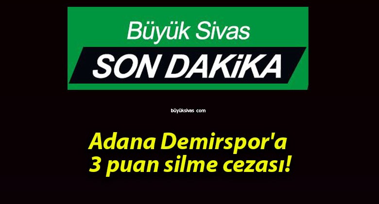 Adana Demirspor’a 3 puan silme cezası!