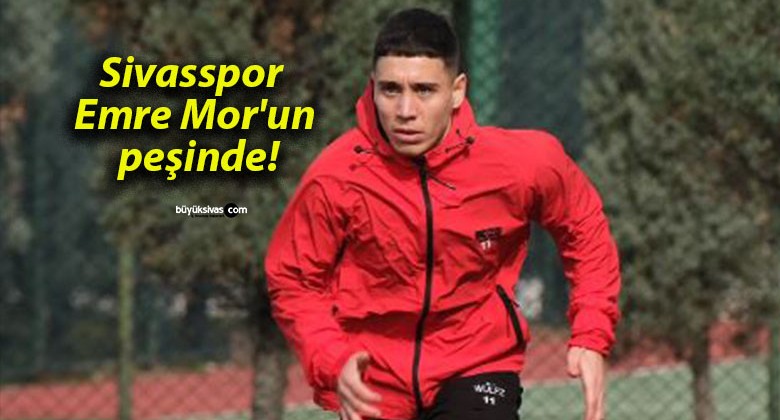 Sivasspor Emre Mor’un peşinde!