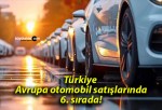 Türkiye Avrupa otomobil satışlarında 6. sırada!