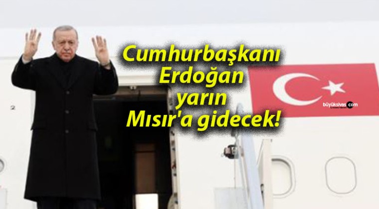 Cumhurbaşkanı Erdoğan yarın Mısır’a gidecek!