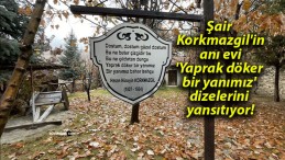 Şair Korkmazgil’in anı evi ‘Yaprak döker bir yanımız’ dizelerini yansıtıyor!