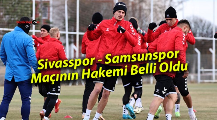 Sivasspor – Samsunspor Maçının Hakemi Belli Oldu