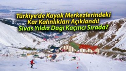 Türkiye’de Kayak Merkezlerindeki Kar Kalınlıkları Açıklandı! Sivas Yıldız Dağı Kaçıncı Sırada?