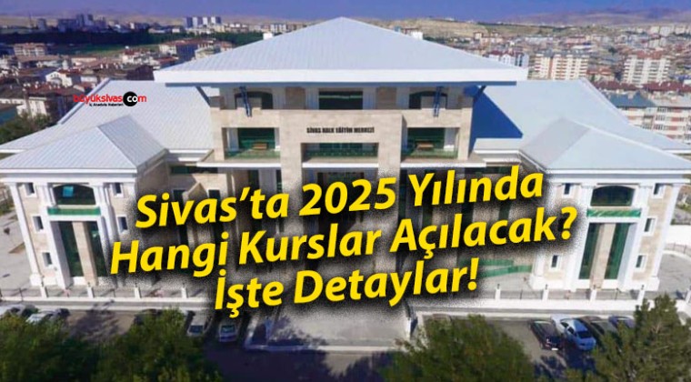 Sivas’ta 2025 Yılında Hangi Kurslar Açılacak? İşte Detaylar!