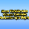 Sivas Türkülerinin Gizemi Çözüldü: Anlamları İşte Böyle!