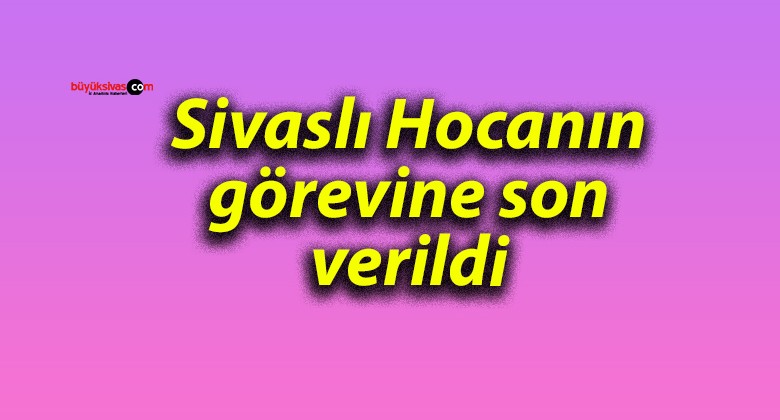 Sivaslı Hocanın görevine son verildi