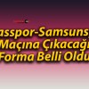 Sivasspor-Samsunspor Maçına Çıkacağı Forma Belli Oldu