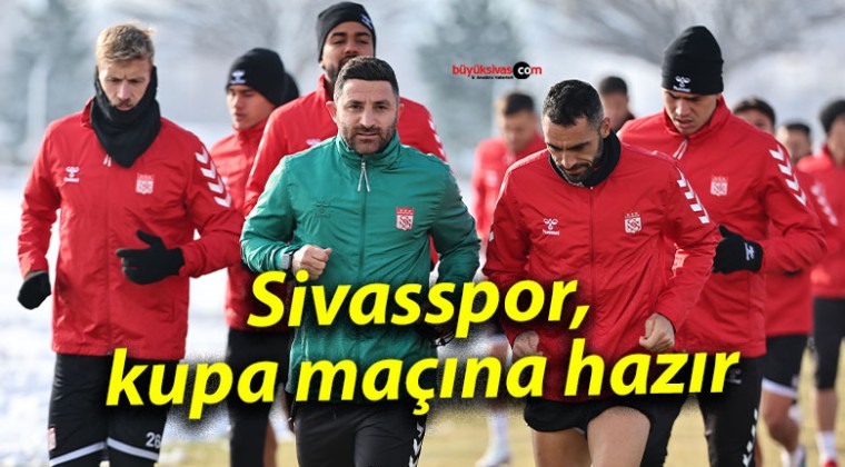 Sivasspor, kupa maçına hazır