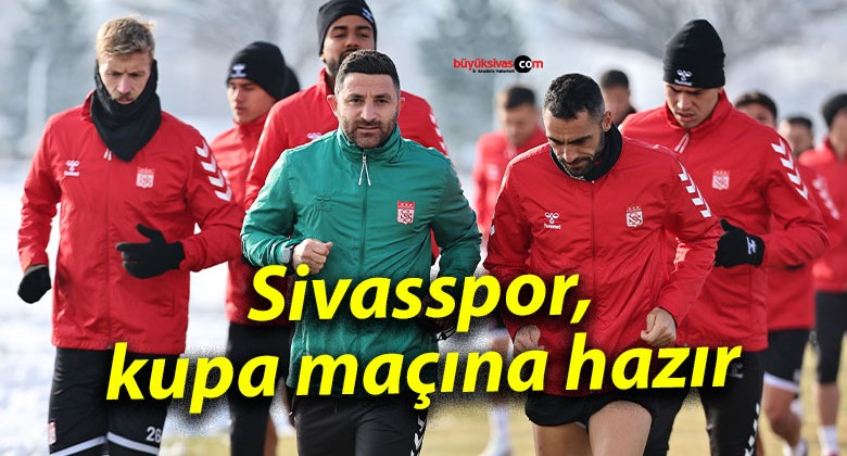 Sivasspor, kupa maçına hazır