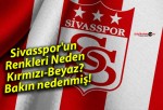 Sivasspor’un Renkleri Neden Kırmızı-Beyaz? Bakın nedenmiş!