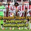 Trendyol Süper Lig: Sivasspor: 0- Samsunspor: 0 