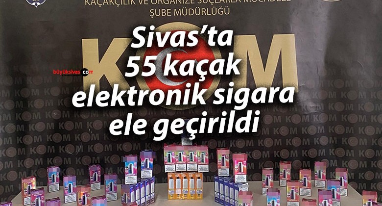 Sivas’ta 55 kaçak elektronik sigara ele geçirildi