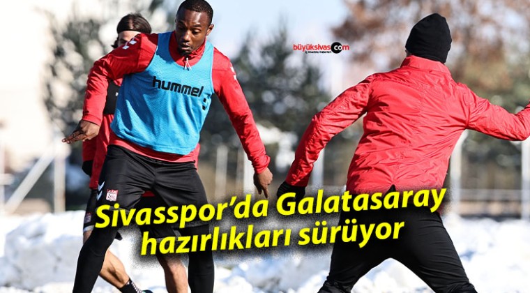 Sivasspor’da Galatasaray hazırlıkları sürüyor