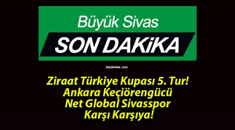 Ziraat Türkiye Kupası 5. Tur! Ankara Keçiörengücü – Net Global Sivasspor Karşı Karşıya!