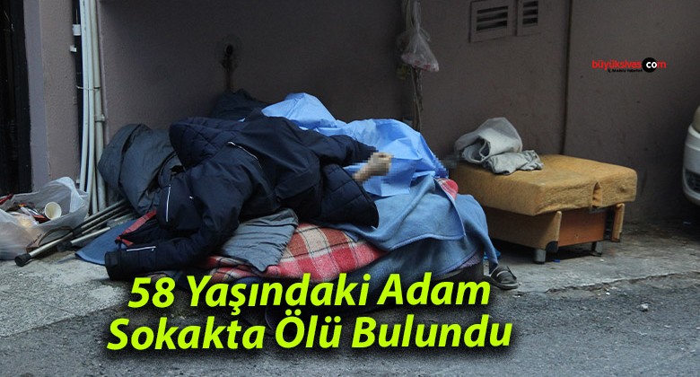 58 Yaşındaki Adam Sokakta Ölü Bulundu: