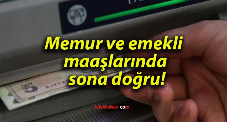 Memur ve emekli maaşlarında sona doğru!