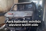 Park halindeki minibüs alevlere teslim oldu